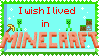 iwishlivedinminecraft